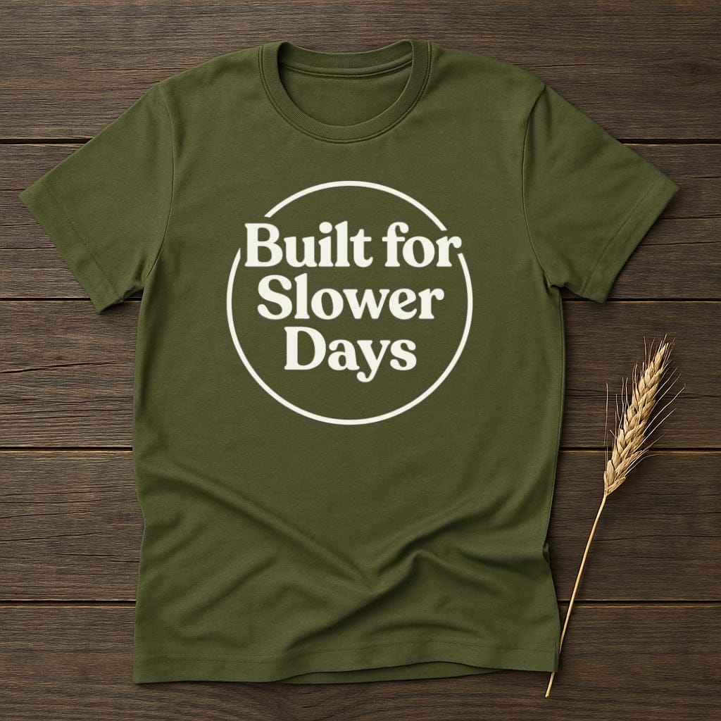 MyDesigns Physical Item S / Military Green Built For Slower Days T-Shirt