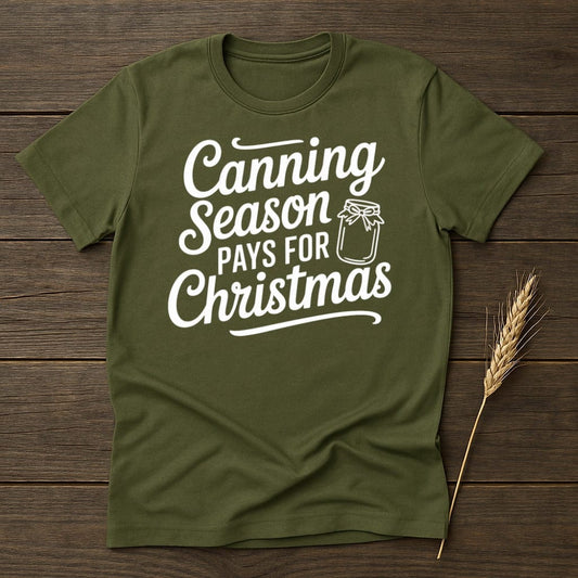 MyDesigns Physical Item S / Military Green Canning Season Pays For Christmas T-Shirt