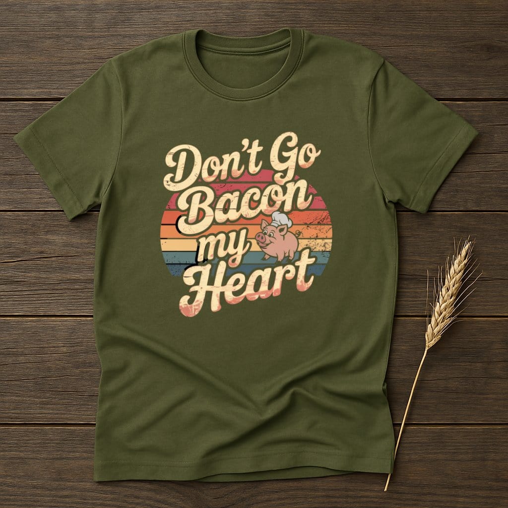 MyDesigns Physical Item S / Military Green Don't Go Bacon My Heart Retro T-Shirts