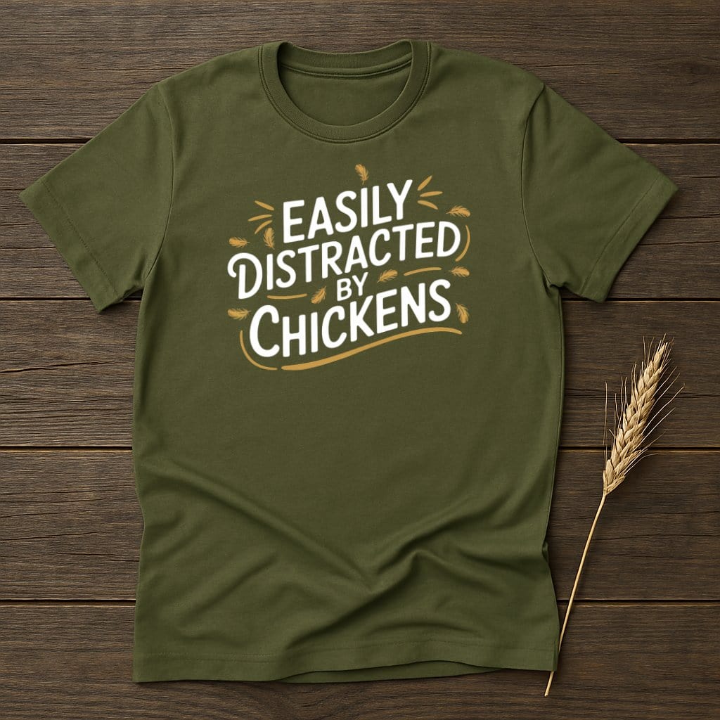 MyDesigns Physical Item S / Military Green Easily Distracted By Chickens T-Shirts