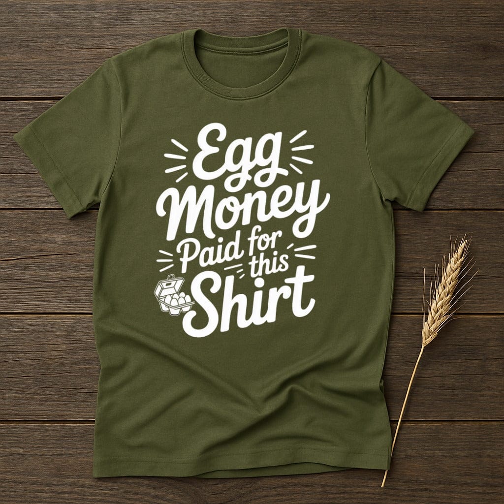 MyDesigns Physical Item S / Military Green Egg Money Paid for This Shirt T-Shirt