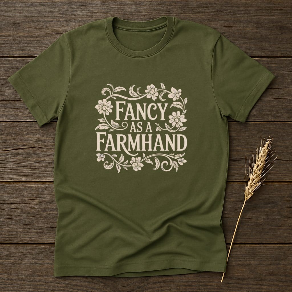 MyDesigns Physical Item S / Military Green Fancy As A Farmhand T-Shirts