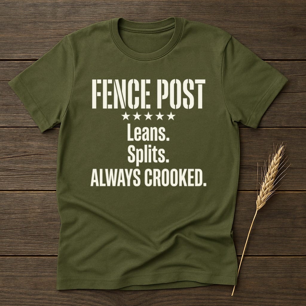 MyDesigns Physical Item S / Military Green Fence Post Crooked T-Shirt