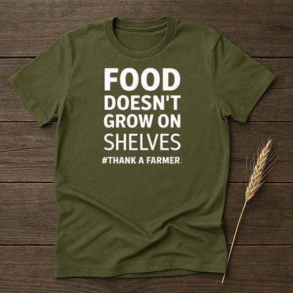 MyDesigns Physical Item S / Military Green Food Doesn't Grow On Shelves T-Shirt