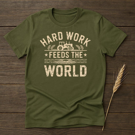 MyDesigns Physical Item S / Military Green Hard Work Feeds The World T-Shirt