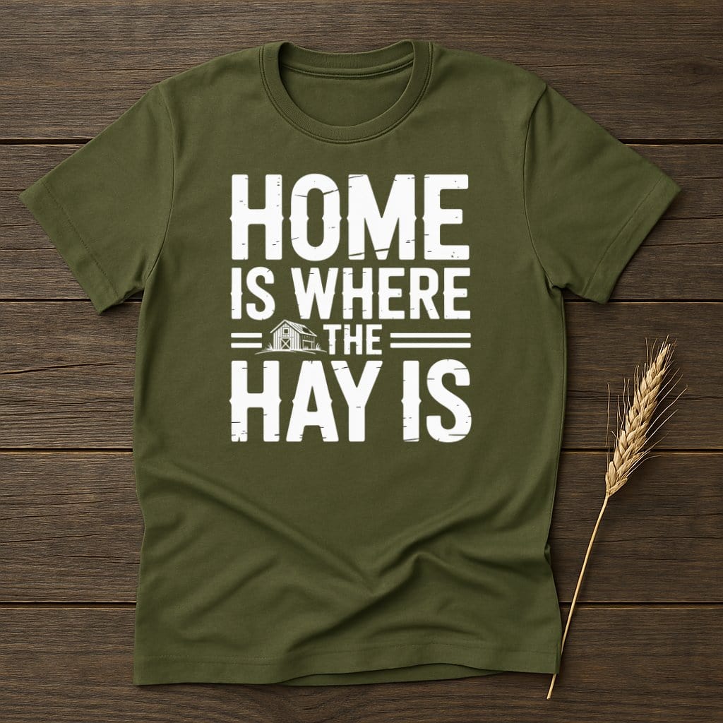 MyDesigns Physical Item S / Military Green Home is Where the Hay is T-Shirt