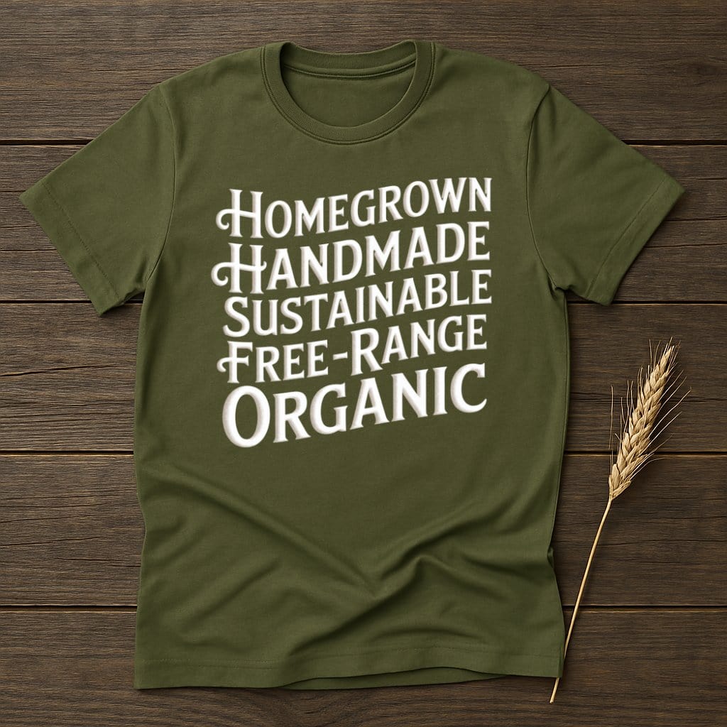 MyDesigns Physical Item S / Military Green Homegrown Handmade Sustainable Free-Range Organic T-Shirts