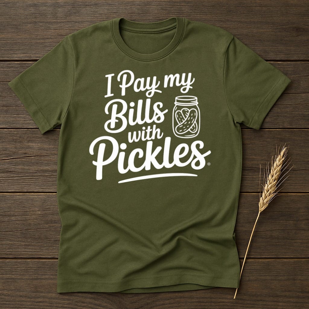 MyDesigns Physical Item S / Military Green I Pay my Bills with Pickles T-Shirt