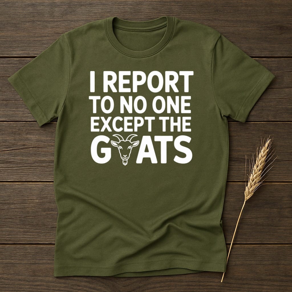 MyDesigns Physical Item S / Military Green I Report to No One T-Shirt