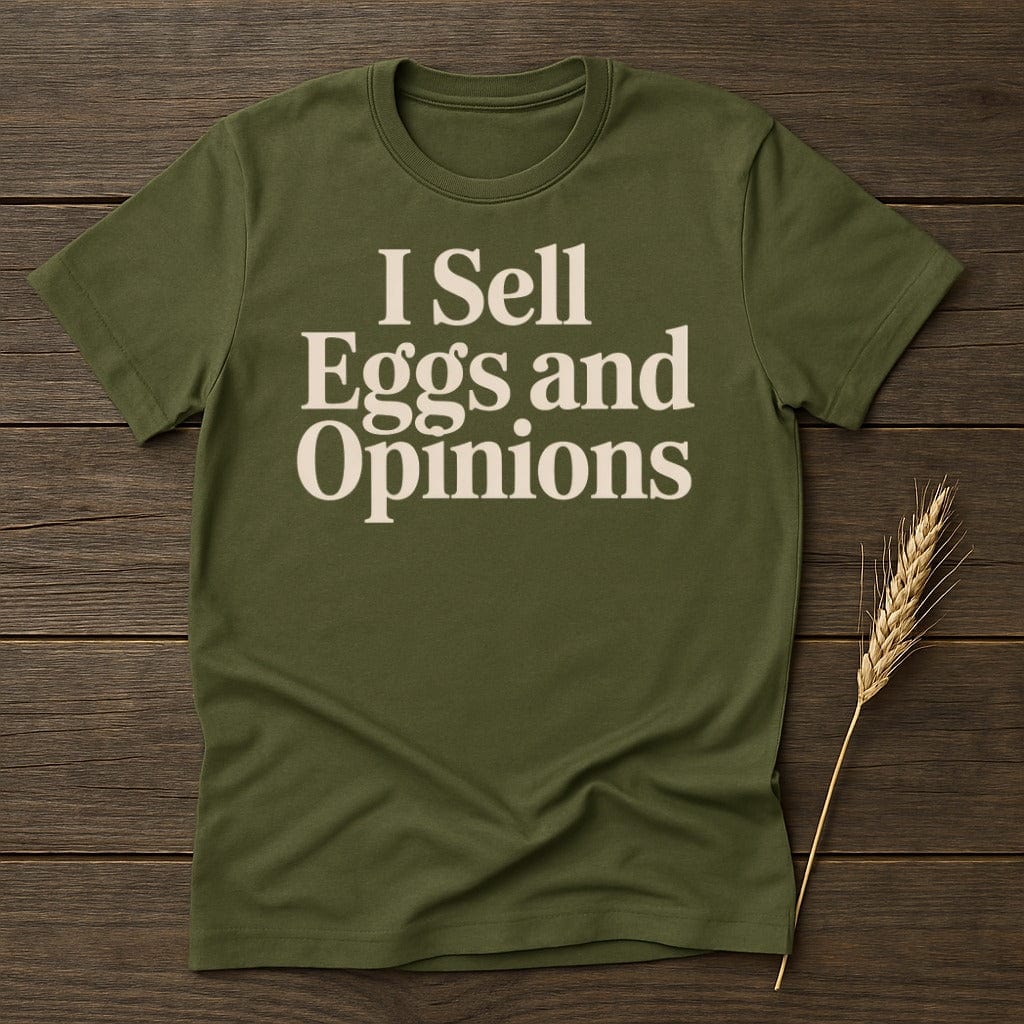 MyDesigns Physical Item S / Military Green I Sell Eggs and Opinions T-Shirt