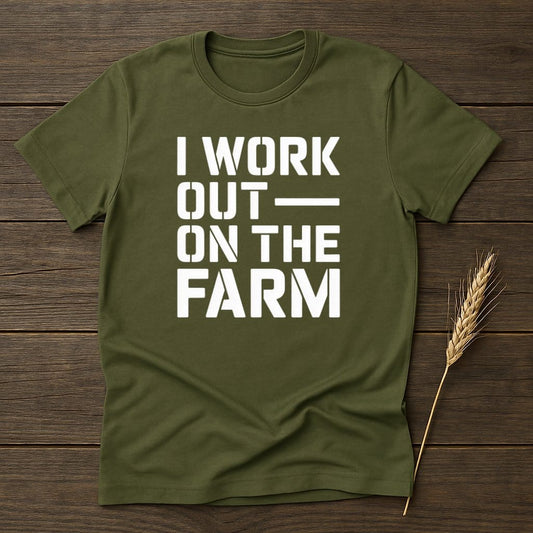 MyDesigns Physical Item S / Military Green I Work Out On The Farm T-Shirt