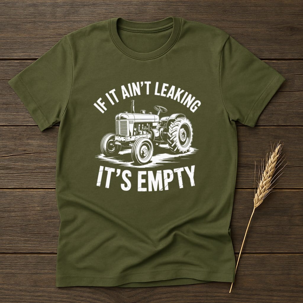 MyDesigns Physical Item S / Military Green If It Ain't Leaking It's Empty T-Shirt