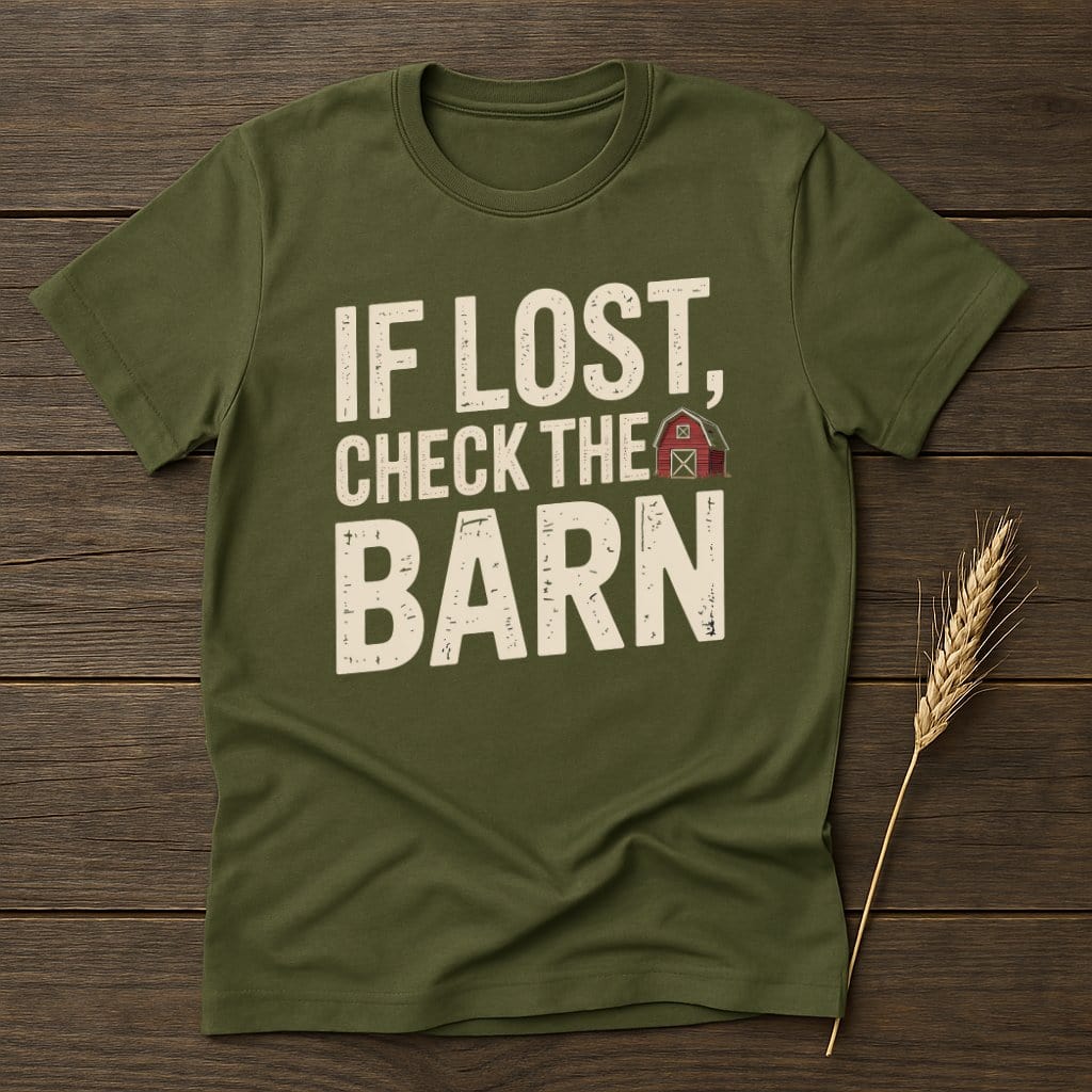 MyDesigns Physical Item S / Military Green If Lost Check The Barn T-Shirt