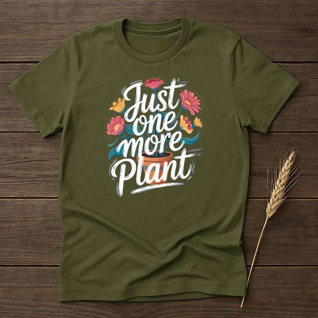MyDesigns Physical Item S / Military Green Just One More Plant T-Shirt