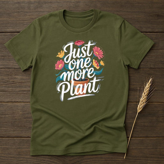 MyDesigns Physical Item S / Military Green Just One More Plant T-Shirt
