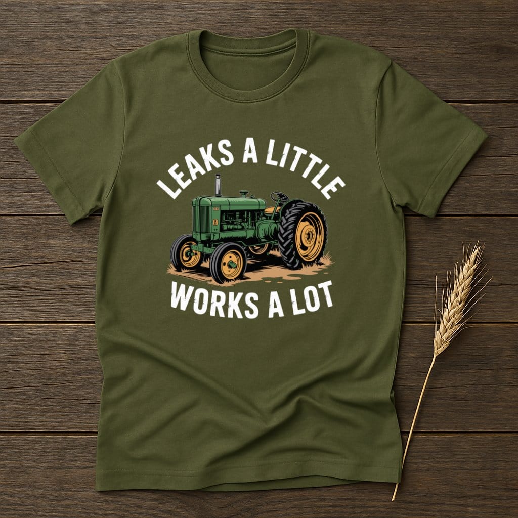 MyDesigns Physical Item S / Military Green Leaks A Little Works A Lot T-Shirt