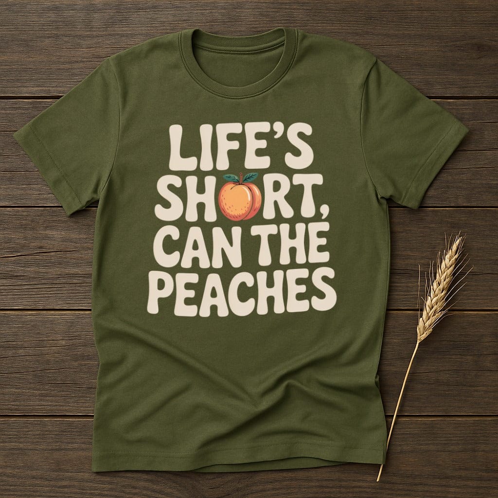 MyDesigns Physical Item S / Military Green Life is Short Can the Peaches T-Shirt