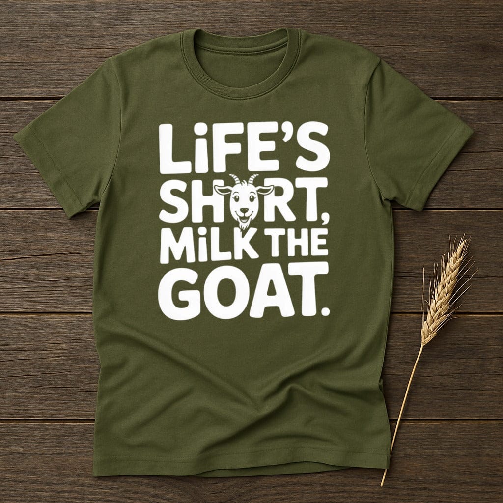 MyDesigns Physical Item S / Military Green Life is Short Milk The Goat T-Shirt
