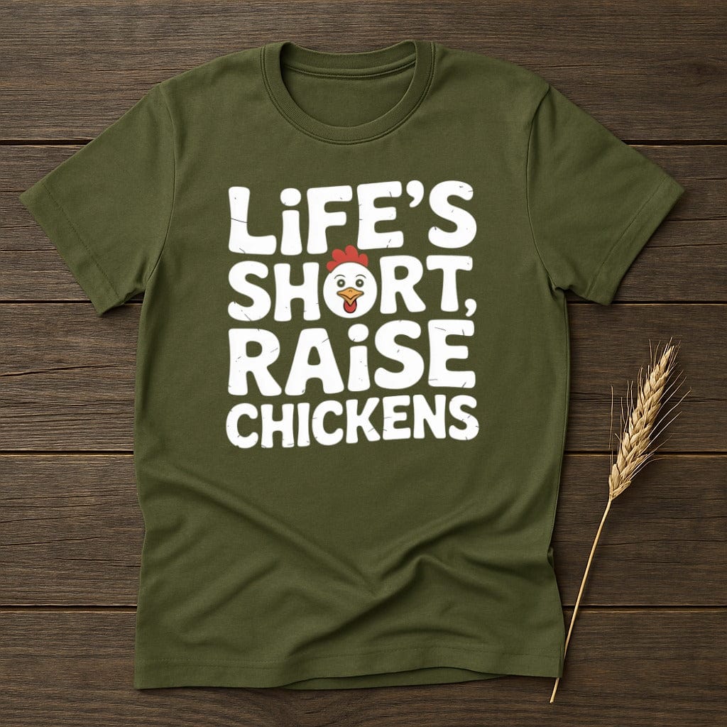 MyDesigns Physical Item S / Military Green Life's Short Raise Chickens T-Shirt