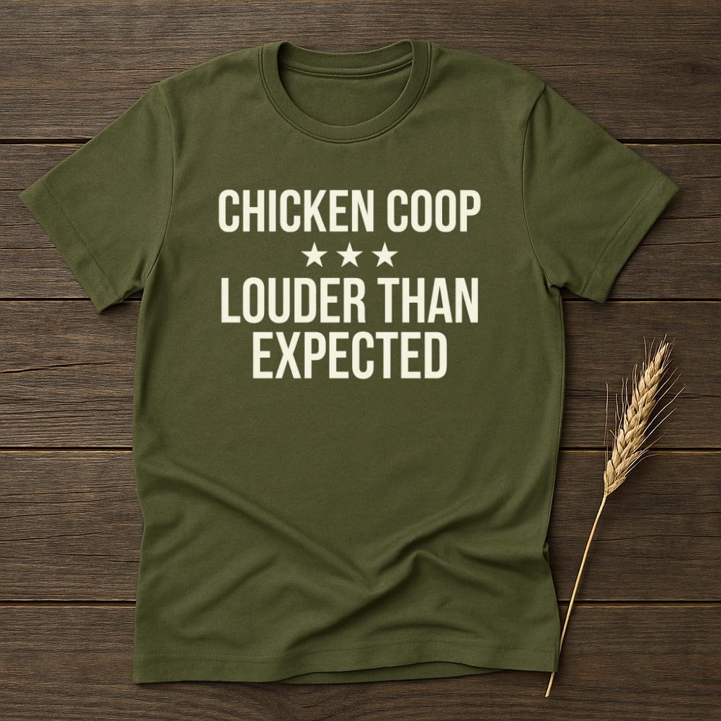 MyDesigns Physical Item S / Military Green Loud Chicken Coop T-Shirt