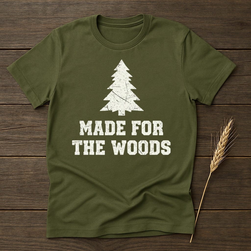 MyDesigns Physical Item S / Military Green Made For The Woods T-Shirt