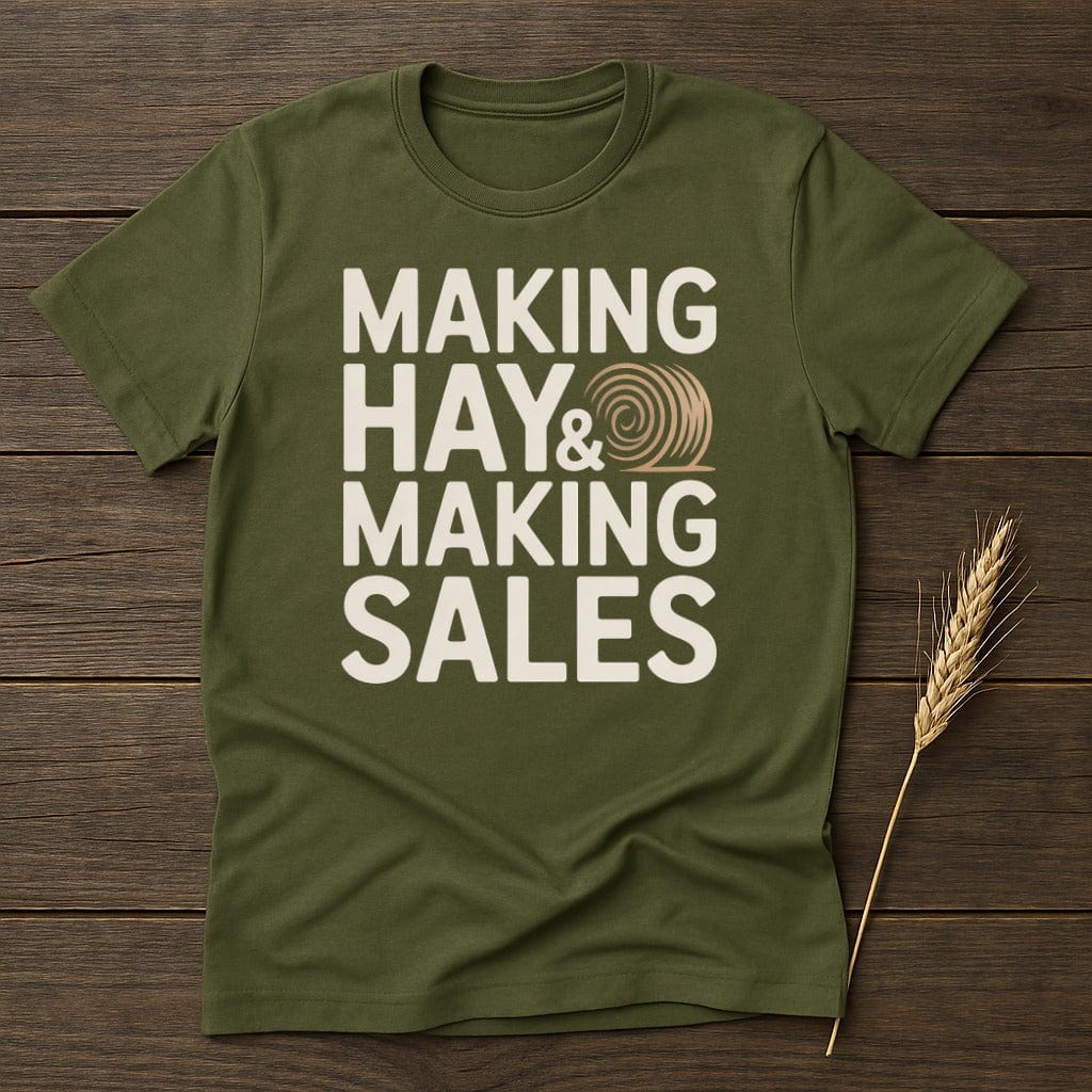 MyDesigns Physical Item S / Military Green Making Hay & Making Sales T-Shirt