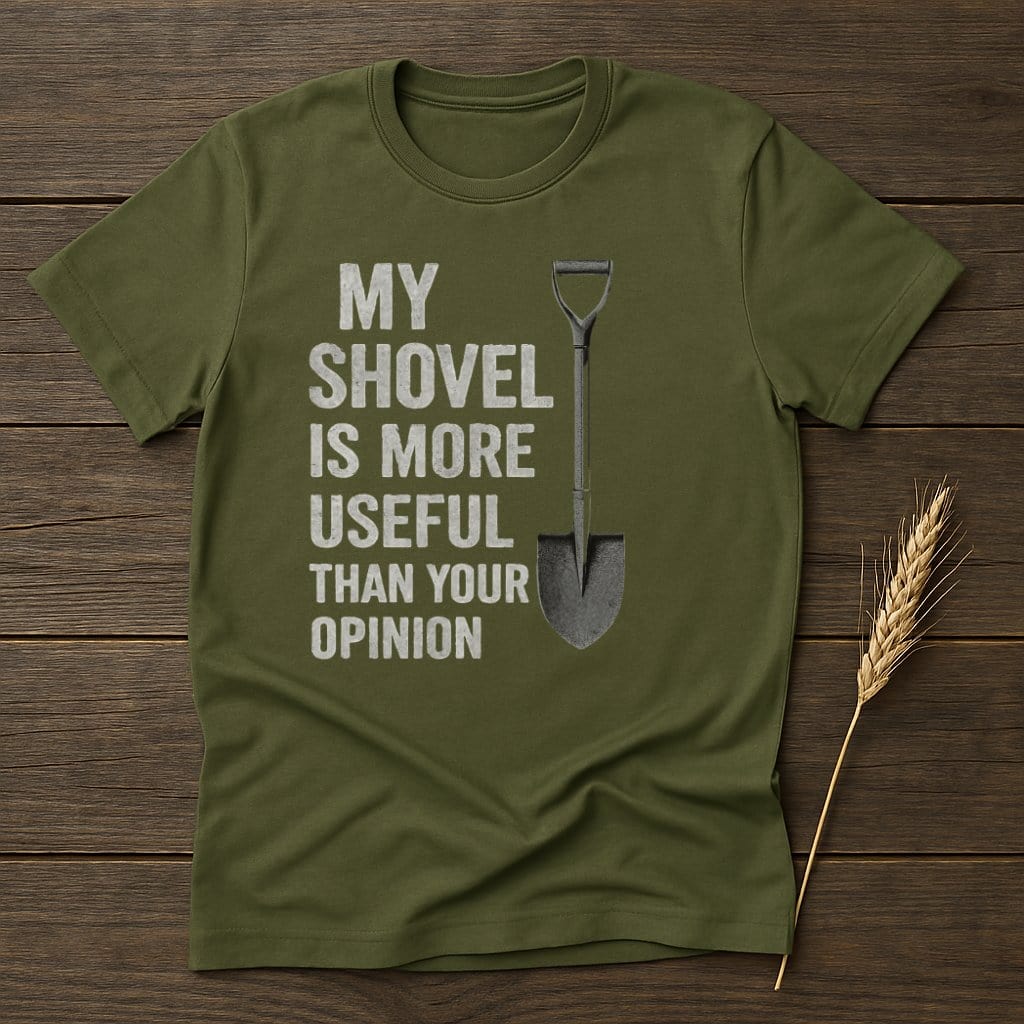 MyDesigns Physical Item S / Military Green My Shovel Opinion T-Shirt