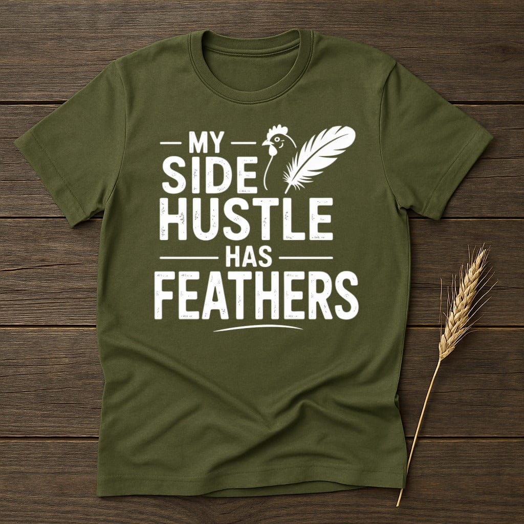 MyDesigns Physical Item S / Military Green My Side Hustle Has Feathers T-Shirt