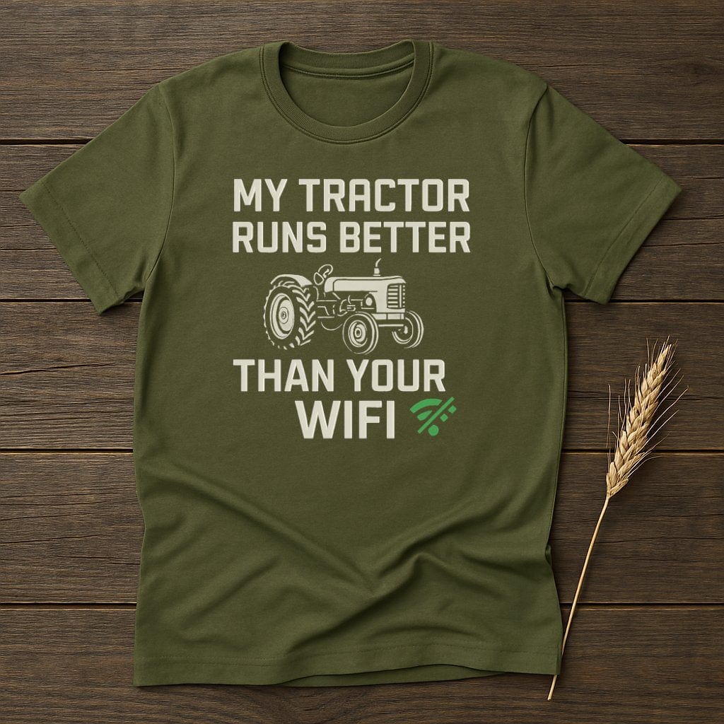 MyDesigns Physical Item S / Military Green My Tractor Runs Better Than Your WiFi T-Shirt