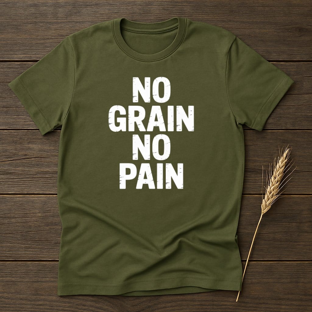MyDesigns Physical Item S / Military Green No Grain No Pain T-Shirt
