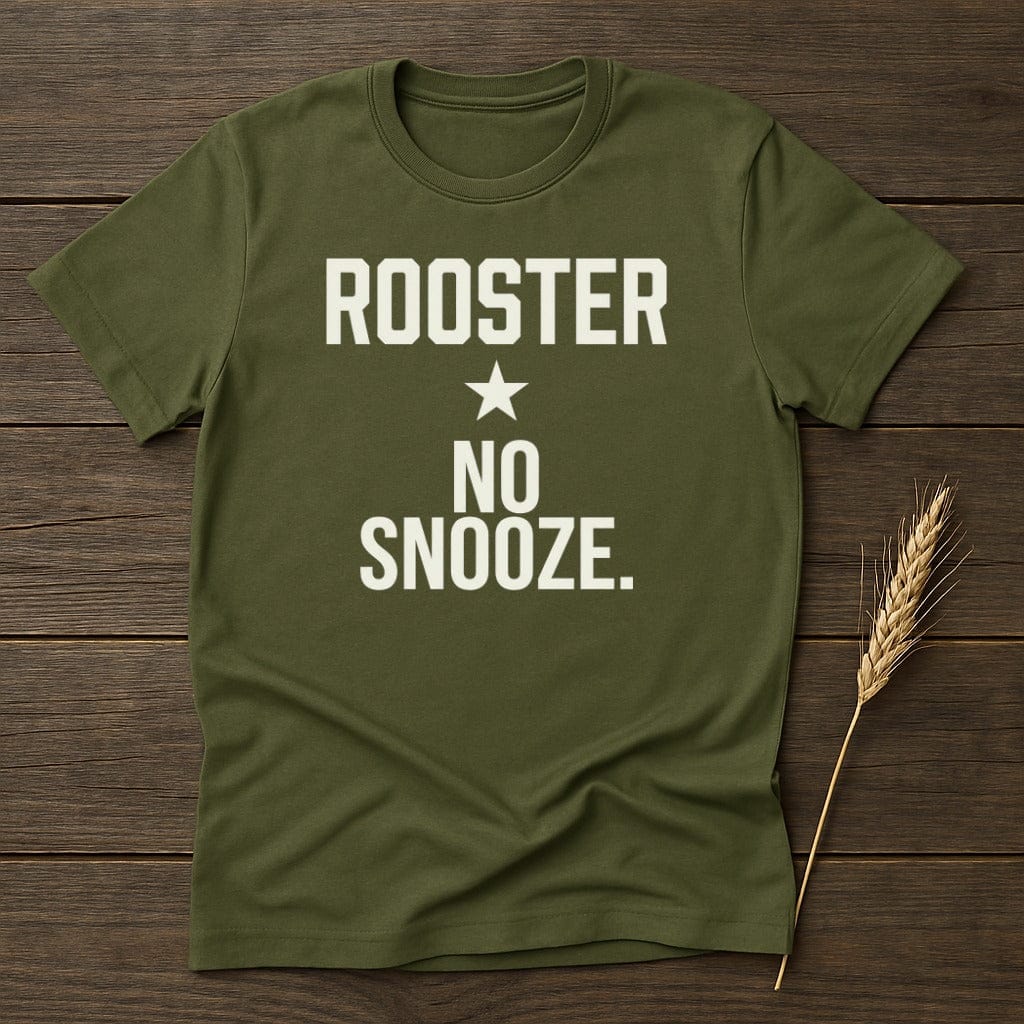 MyDesigns Physical Item S / Military Green No Snooze Rooster T-Shirt