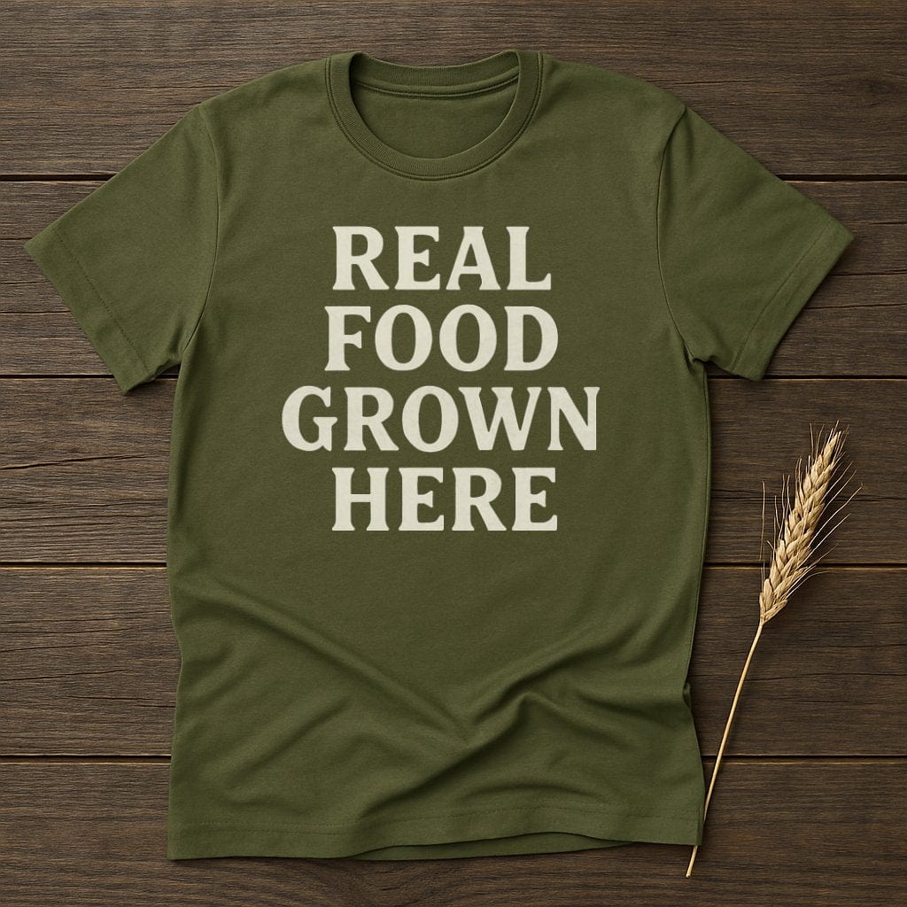 MyDesigns Physical Item S / Military Green Real Food Grown Here T-Shirt