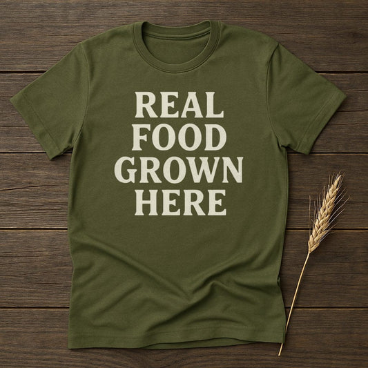 MyDesigns Physical Item S / Military Green Real Food Grown Here T-Shirt