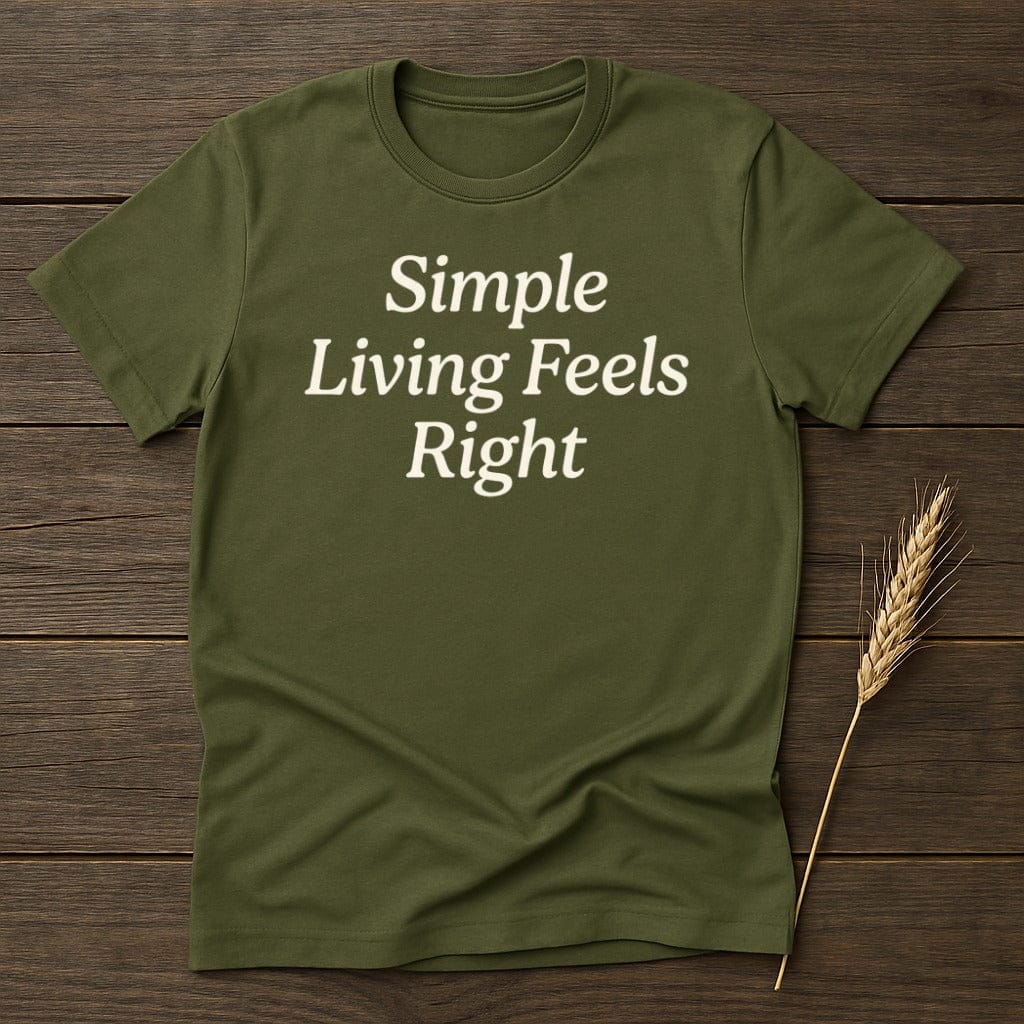 MyDesigns Physical Item S / Military Green Simple Living Feels Right T-Shirt