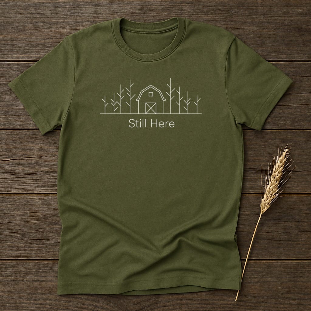 MyDesigns Physical Item S / Military Green Still Here Rustic Barn T-Shirt