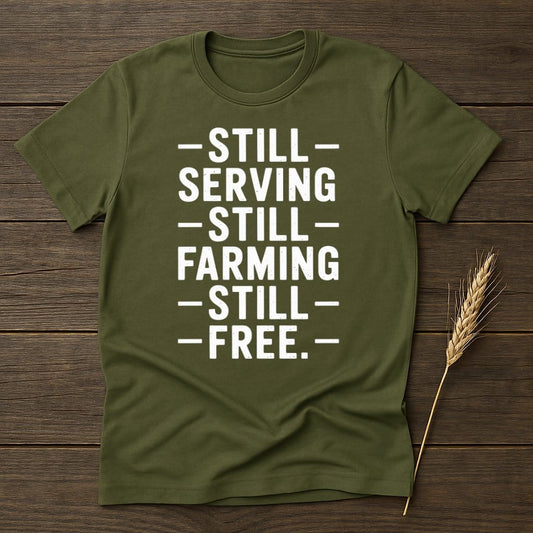 MyDesigns Physical Item S / Military Green Still Serving Still Farming Still Free T-Shirt