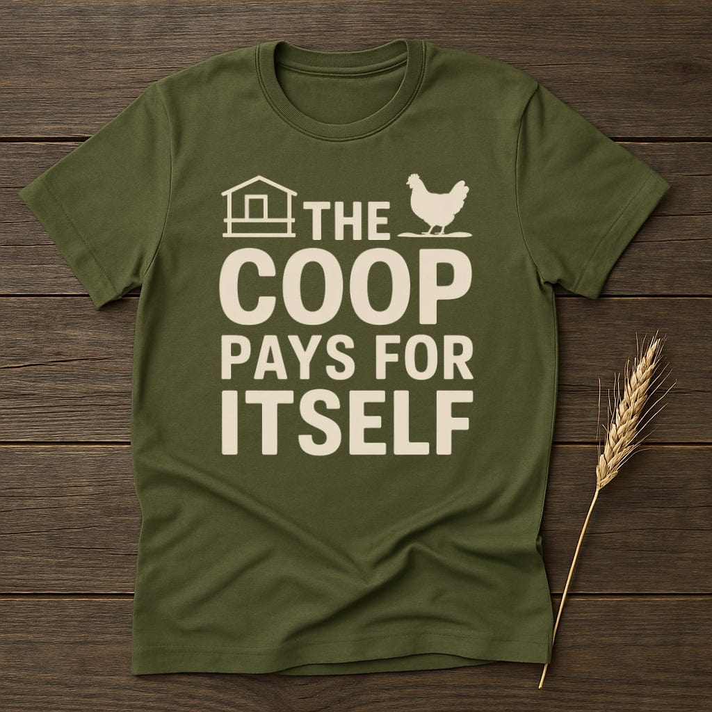 MyDesigns Physical Item S / Military Green The Coop Pays For Itself T-Shirt