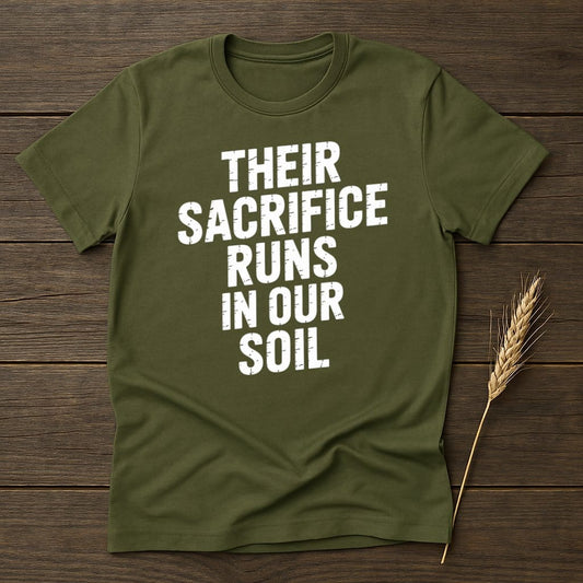 MyDesigns Physical Item S / Military Green Their Sacrifice Runs In Our Soil T-Shirt