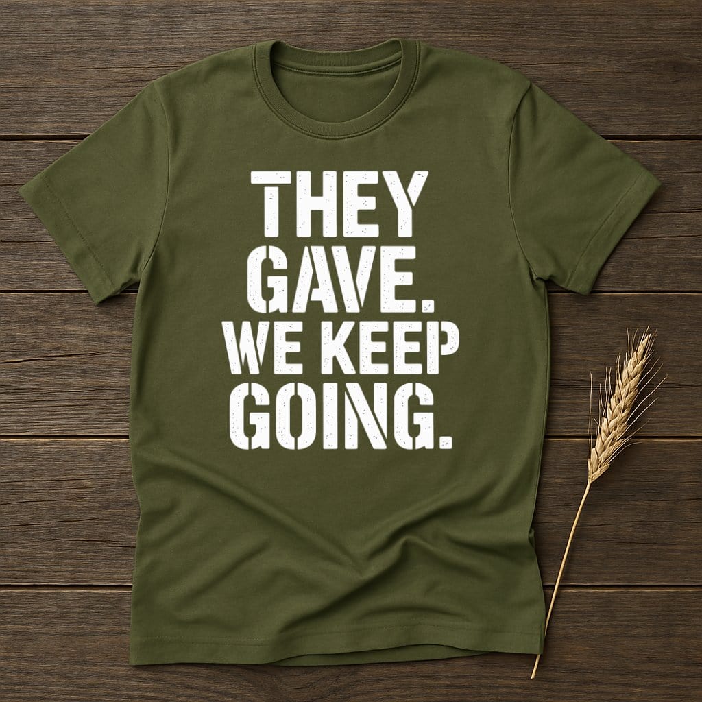 MyDesigns Physical Item S / Military Green They Gave We Keep Going T-Shirt