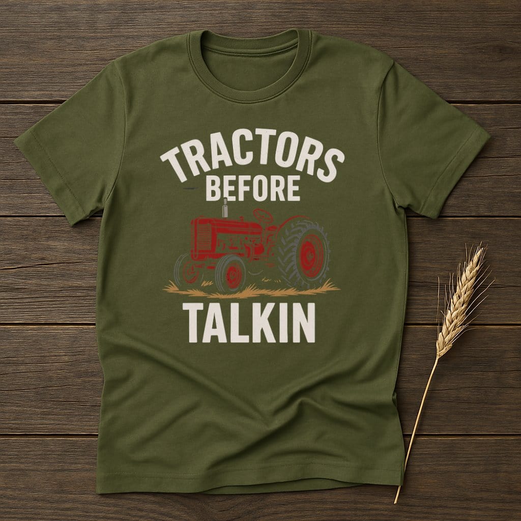 MyDesigns Physical Item S / Military Green Tractors Before Talkin T-Shirt