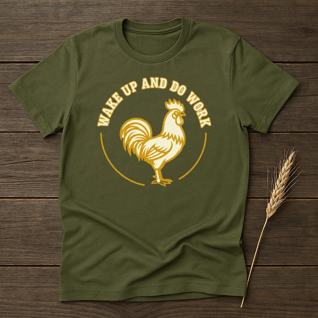 MyDesigns Physical Item S / Military Green Wake Up And Do Work Rooster T-Shirt