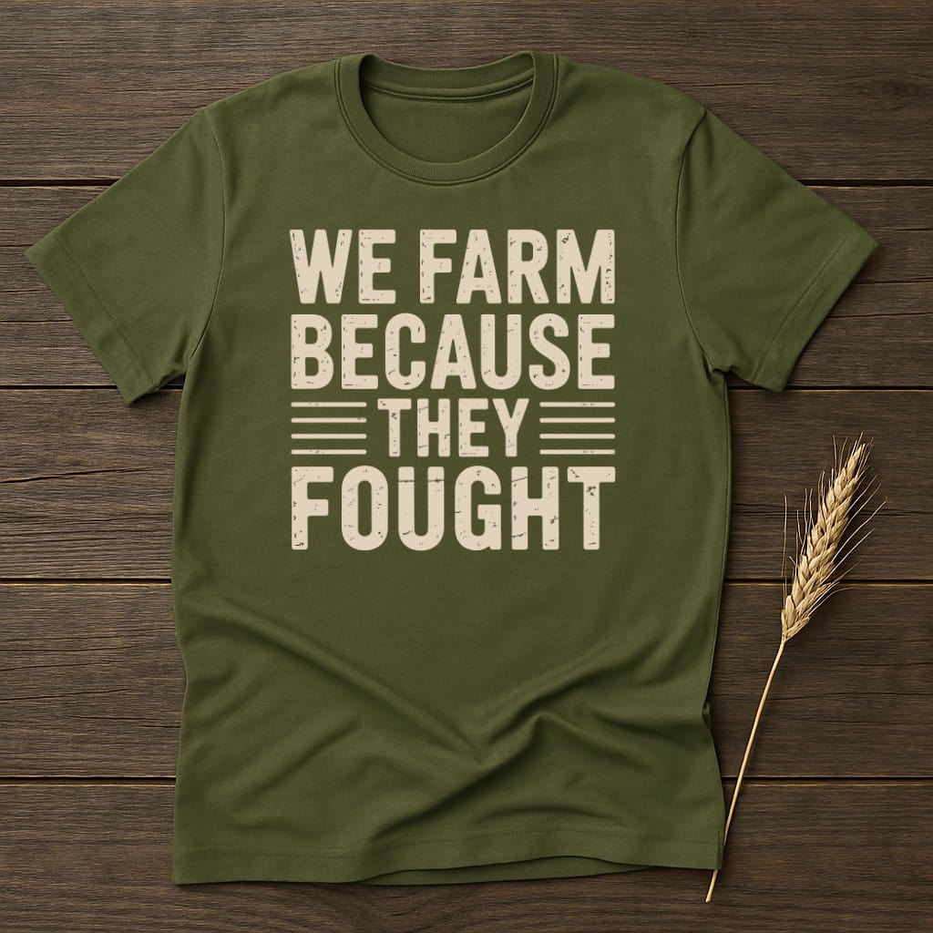 MyDesigns Physical Item S / Military Green We Farm Because They Fought T-Shirt