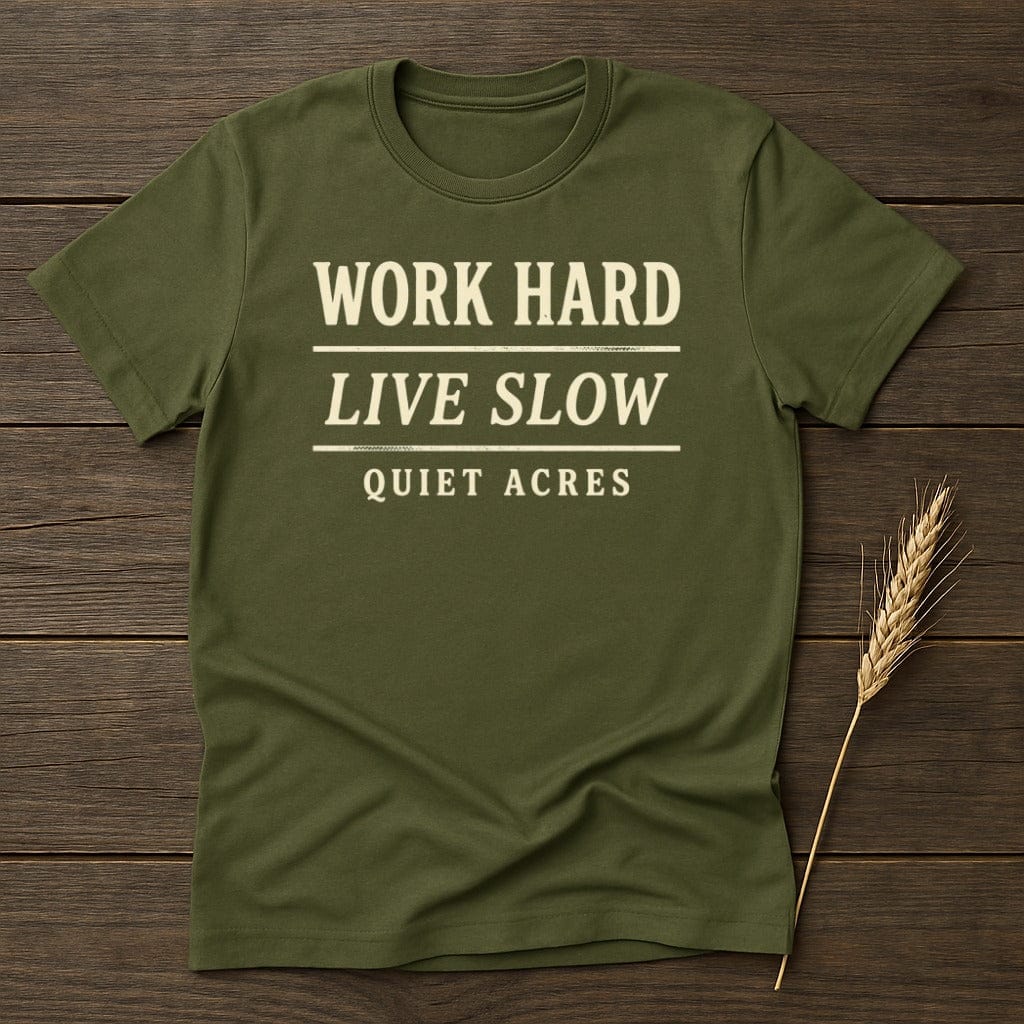 MyDesigns Physical Item S / Military Green Work Hard Live Slow Quiet Acres T-Shirt