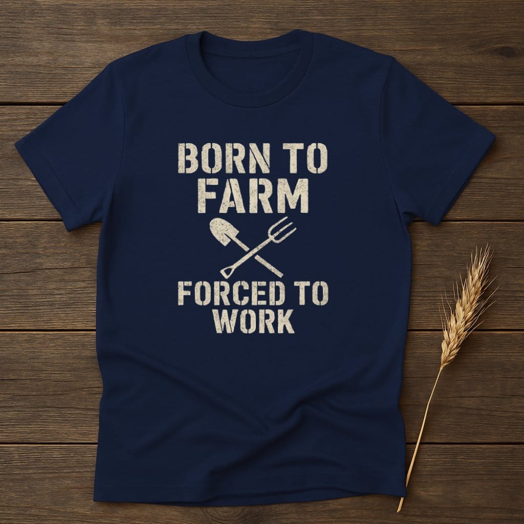 MyDesigns Physical Item S / Navy Born To Farm Forced To Work T-Shirt