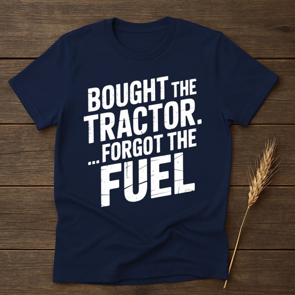 MyDesigns Physical Item S / Navy Bought The Tractor Forgot The Fuel T-Shirt