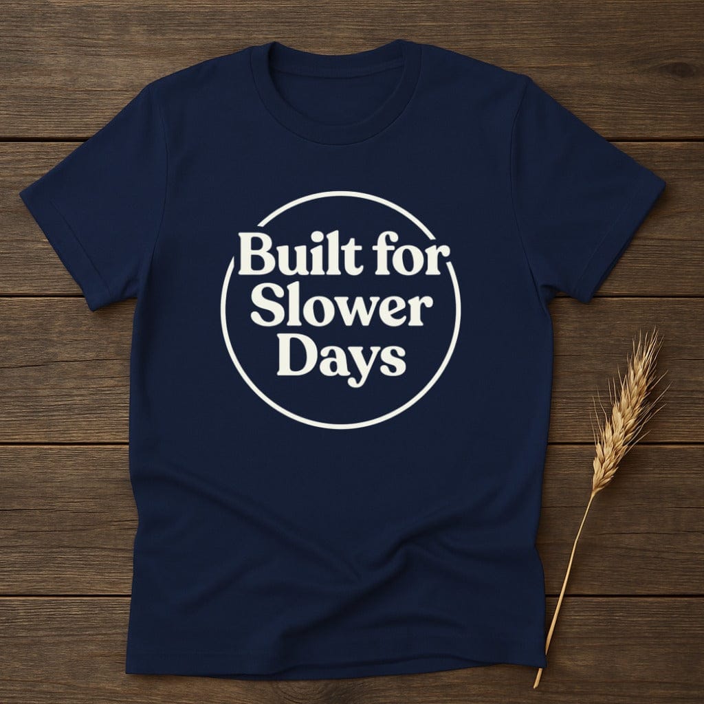 MyDesigns Physical Item S / Navy Built For Slower Days T-Shirt