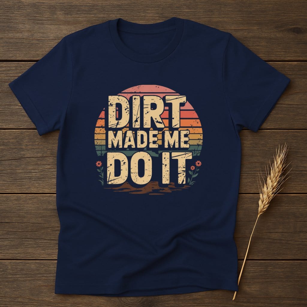 MyDesigns Physical Item S / Navy Dirt Made Me Do It Retro T-Shirts