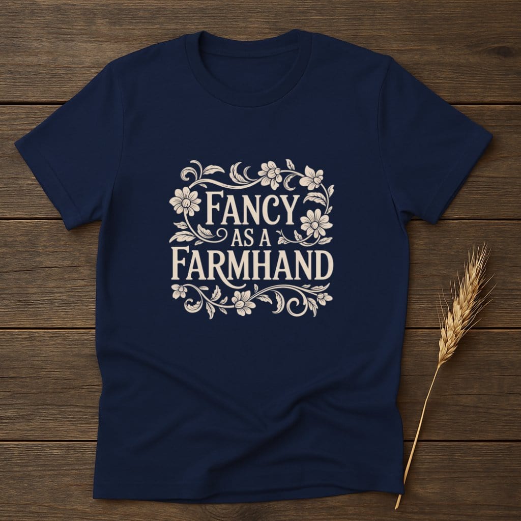 MyDesigns Physical Item S / Navy Fancy As A Farmhand T-Shirts