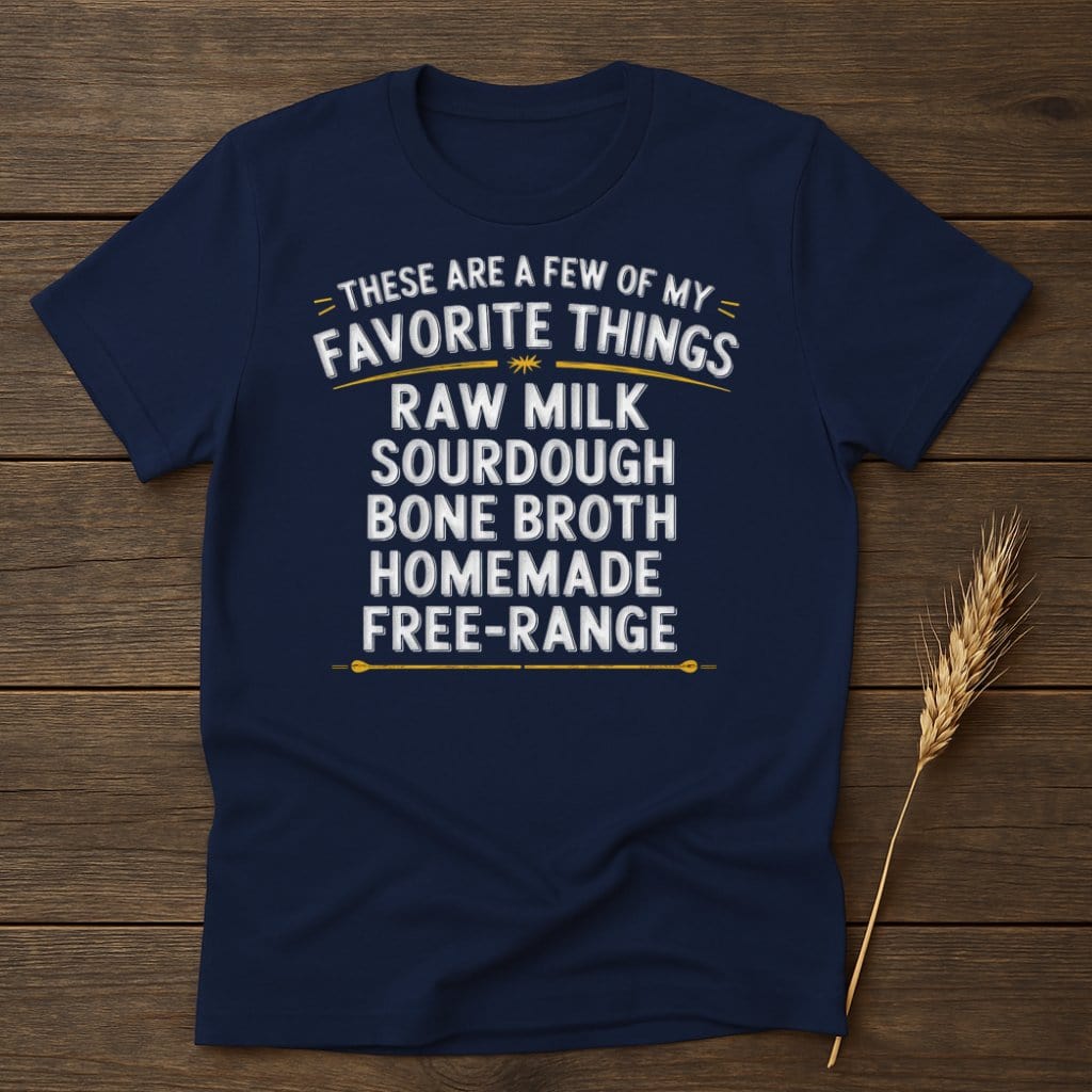 MyDesigns Physical Item S / Navy Favorite Things Raw Milk Sourdough Bone Broth T-Shirts