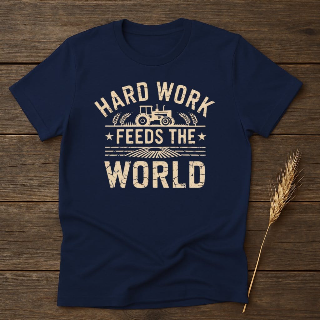 MyDesigns Physical Item S / Navy Hard Work Feeds The World T-Shirt
